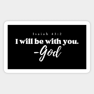 I will be with you. - God Isaiah 43:2 Christian Magnet